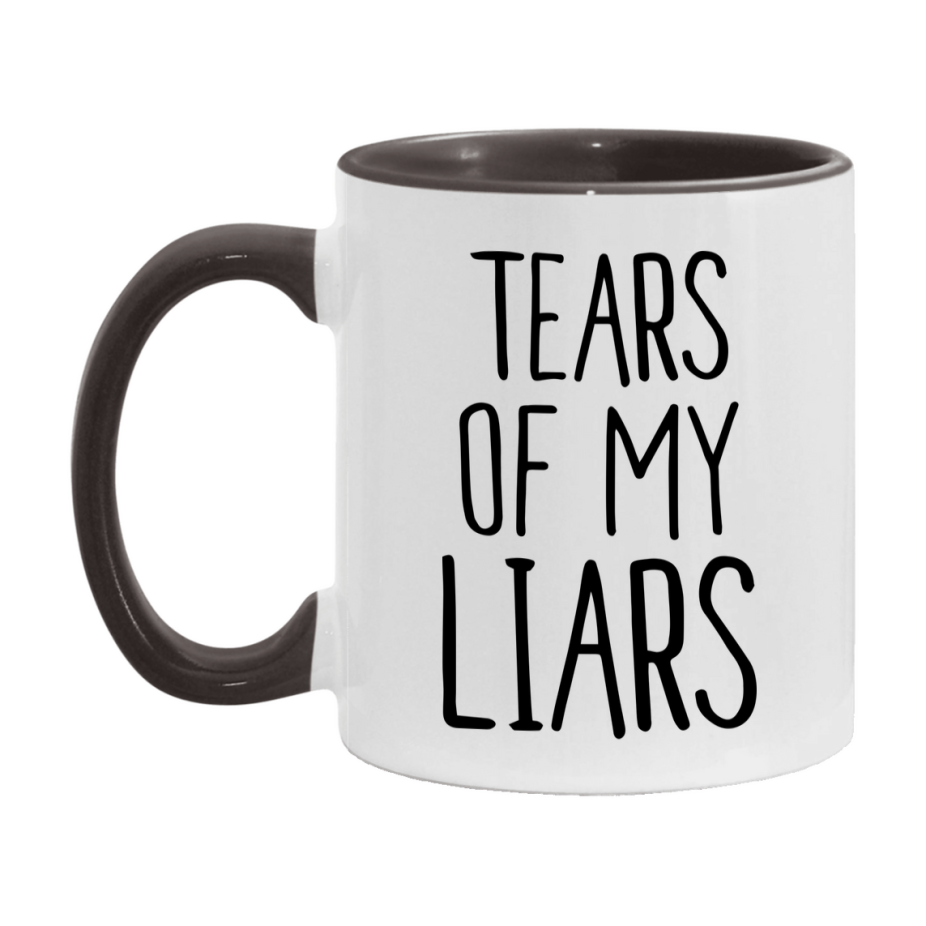Tears Of My Liars Mug, Funny Coffee Mug, 11Oz Or 15Oz Ceramic Cup