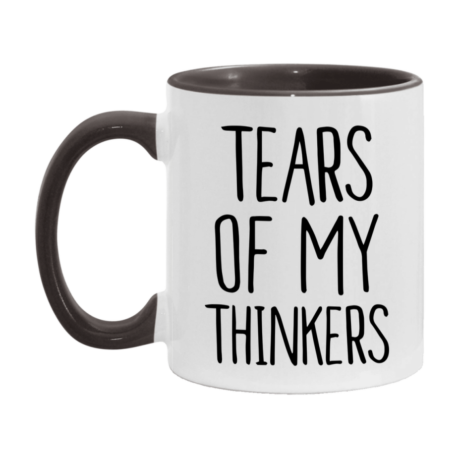 Tears Of My Thinkers Mug, Funny Coffee Mug, 11Oz Or 15Oz Ceramic Cup