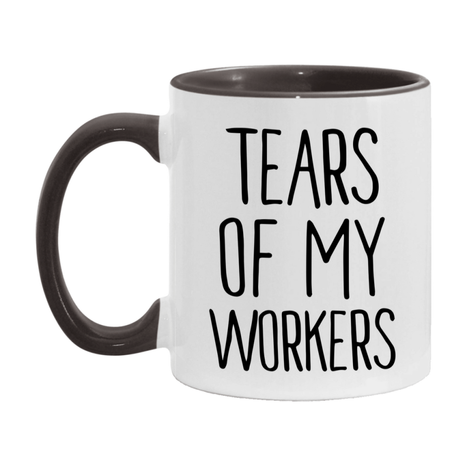 Tears Of My Workers Mug, Funny Coffee Mug, 11Oz Or 15Oz Ceramic Cup