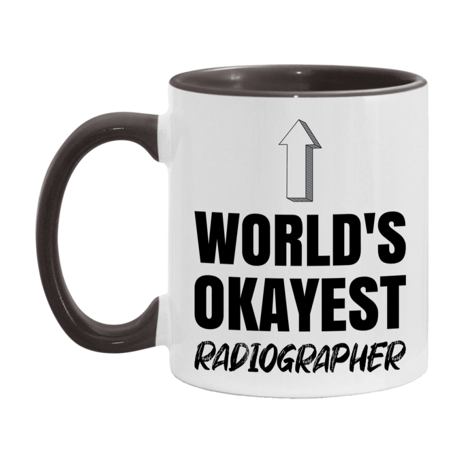 Funny Radiographer Mug, World’s Okayest Radiographer, 11Oz Or 15Oz White Ceramic Coffee Cup, Novelty Gift For Radiographer