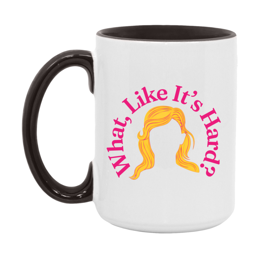 What Like It’s Hard Mug, Elle Woods Coffee Cup