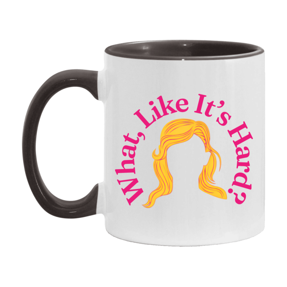 What Like It’s Hard Mug, Elle Woods Coffee Cup