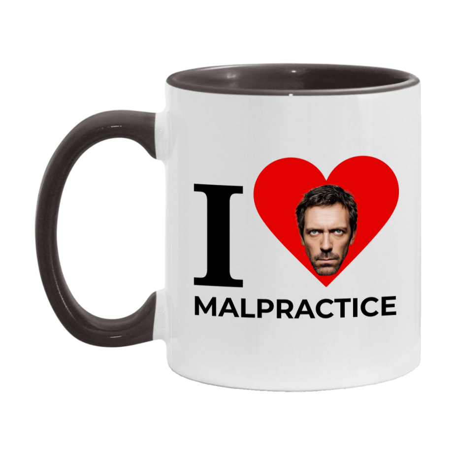I Love Malpractice Mug, Medical Humor Coffee Mug, Dr. House Mug