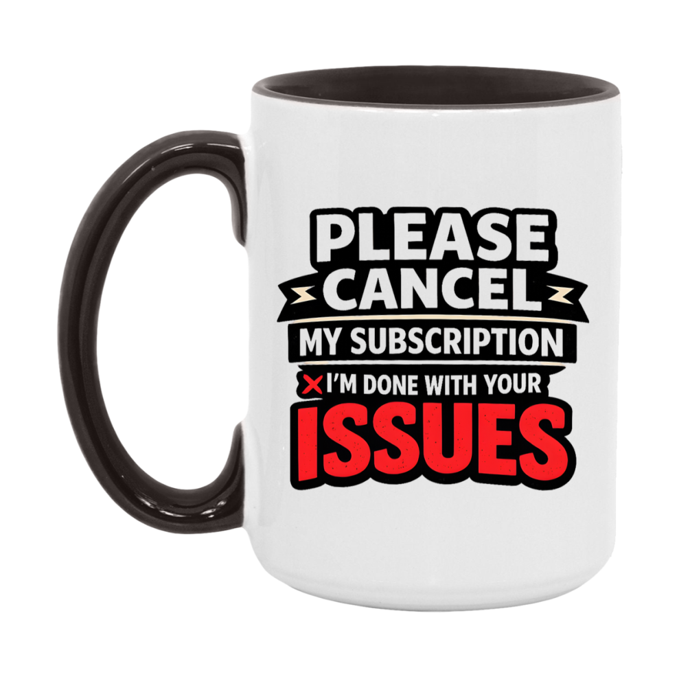 Funny Introvert Mug, Please Cancel My Subscription I'm Done With Your Issues