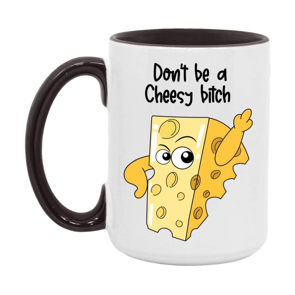 Don’t Be A Cheesy Bitch Mug, 11Oz Or 15Oz Coffee Cup