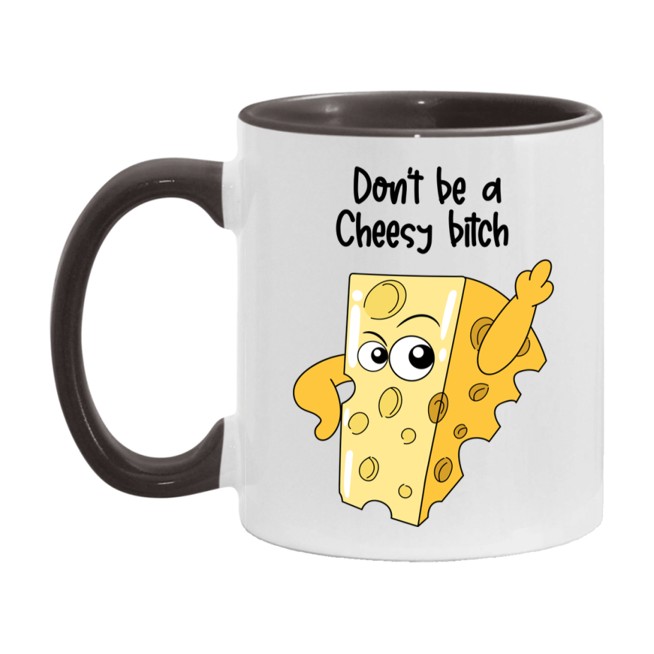 Don’t Be A Cheesy Bitch Mug, 11Oz Or 15Oz Coffee Cup