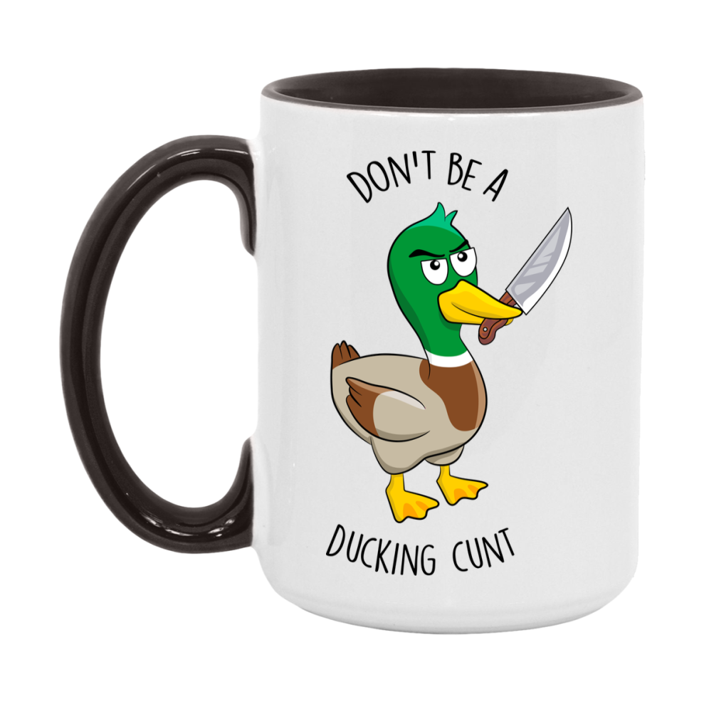 Don’t Be A Ducking Cunt Mug, 11Oz Or 15Oz Coffee Cup