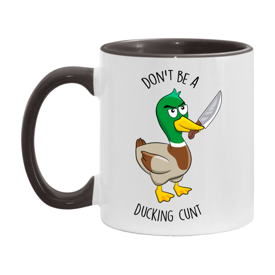 Don’t Be A Ducking Cunt Mug, 11Oz Or 15Oz Coffee Cup