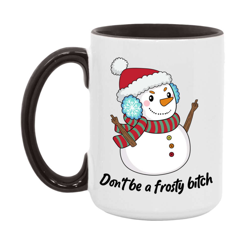 Don’t Be A Frosty Bitch Mug, 11Oz Or 15Oz Coffee Cup