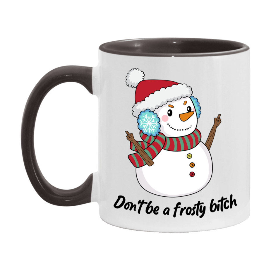 Don’t Be A Frosty Bitch Mug, 11Oz Or 15Oz Coffee Cup