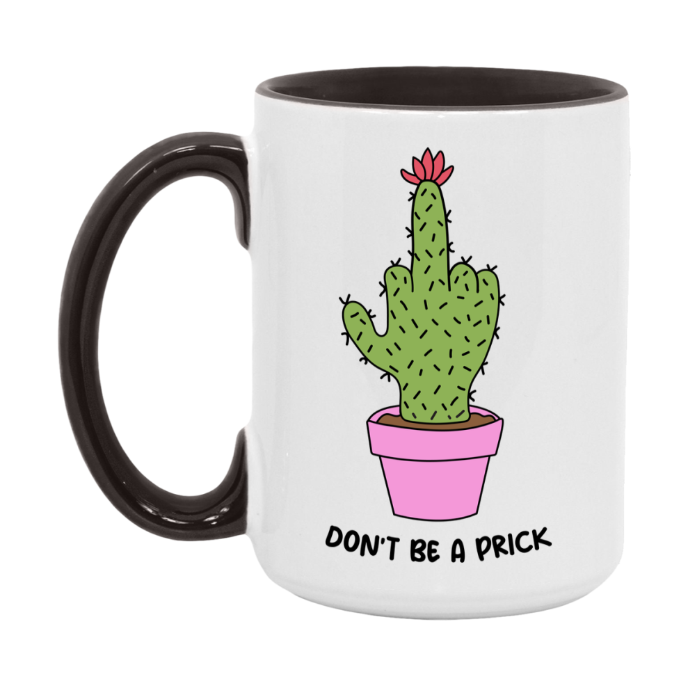 Don’t Be A Prick Mug, 11Oz Or 15Oz Coffee Cup