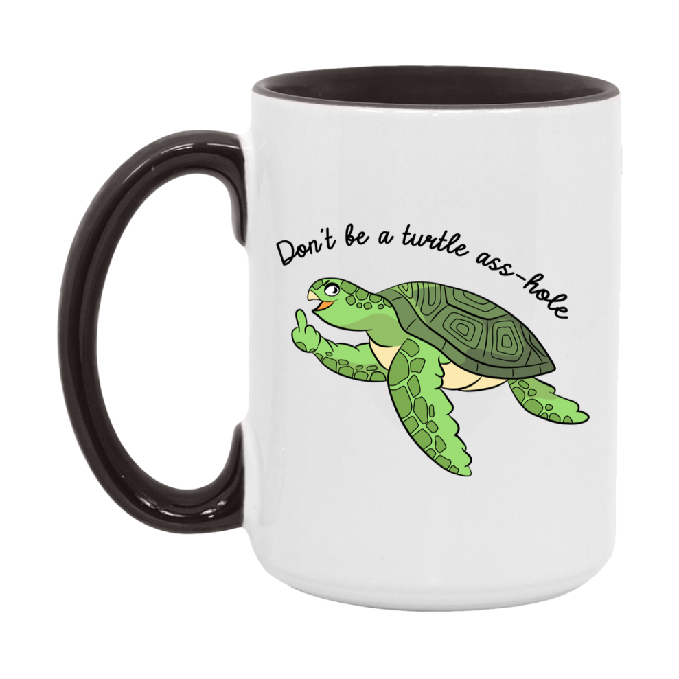 Don’t Be A Turtle Ass Hole Mug, 11Oz Or 15Oz Coffee Cup