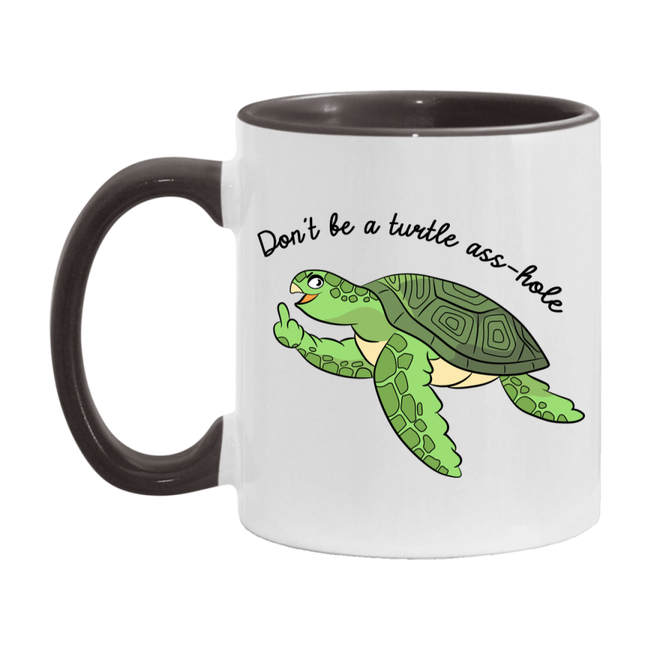 Don’t Be A Turtle Ass Hole Mug, 11Oz Or 15Oz Coffee Cup