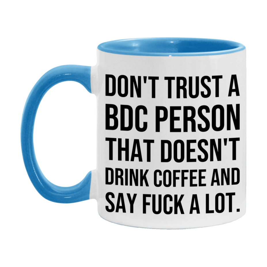 Funny Coffee Mug – Don't Trust A Bdc Person That Doesn't Drink Coffee, 11oz or 15oz Black Ceramic Mug, Novelty Gift for Bdc Person