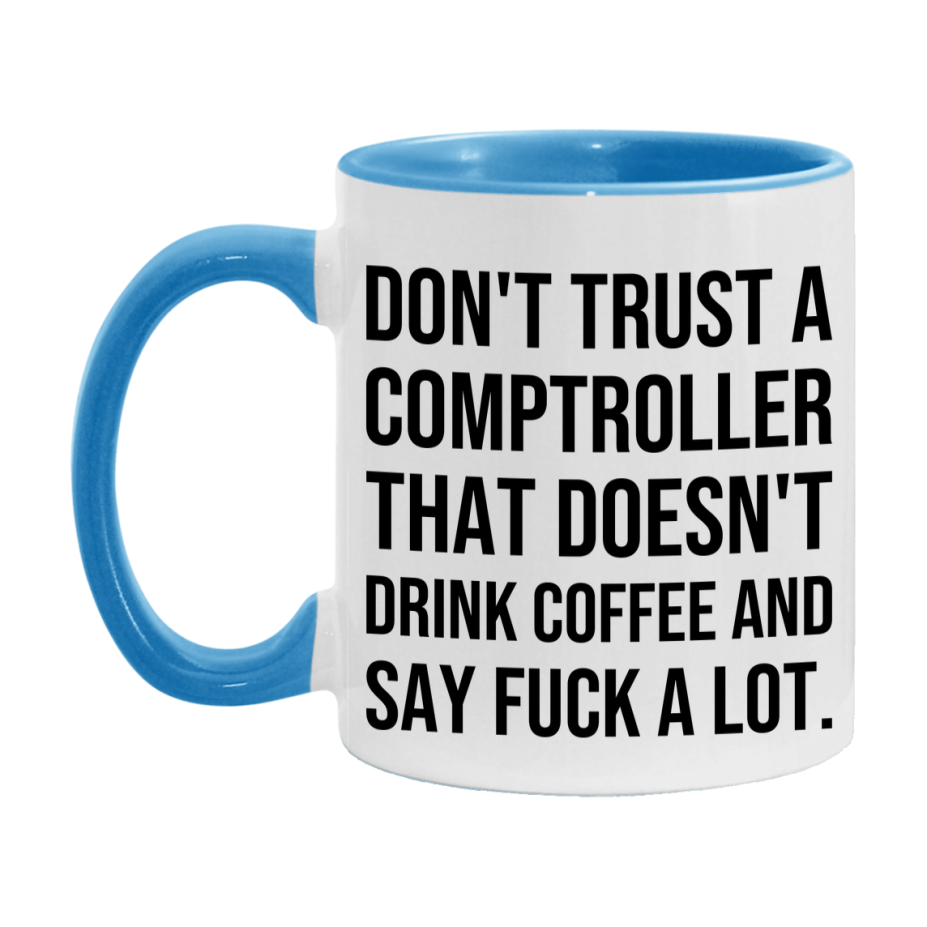 Funny Coffee Mug – Don't Trust A Comptroller That Doesn't Drink Coffee, 11oz or 15oz Black Ceramic Mug, Novelty Gift for Comptroller