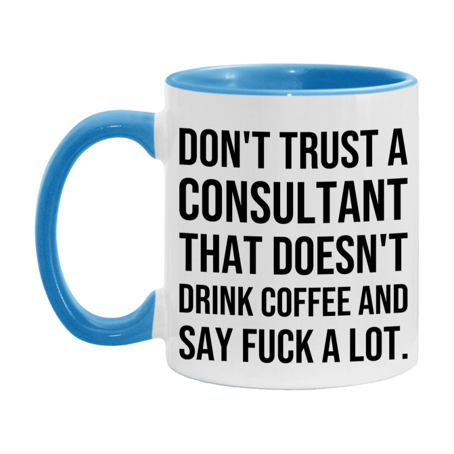 Funny Coffee Mug – Don't Trust A Consultant That Doesn't Drink Coffee, 11oz or 15oz Black Ceramic Mug, Novelty Gift for Consultant