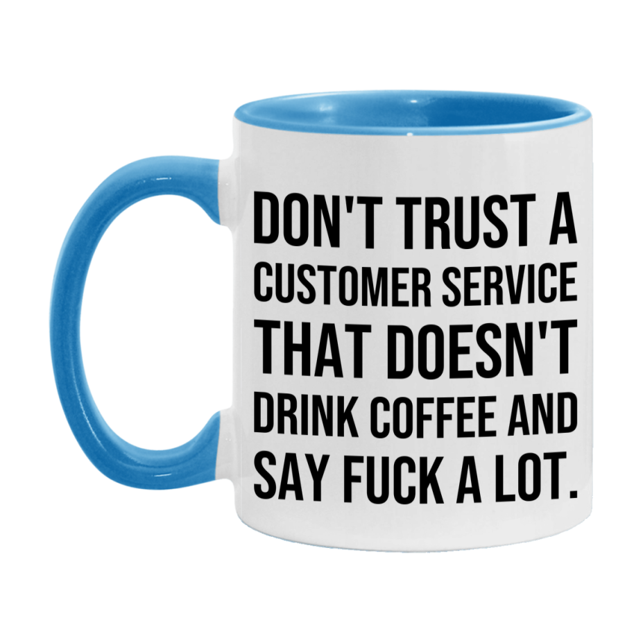 Funny Coffee Mug – Don't Trust A Customer Service That Doesn't Drink Coffee, 11oz or 15oz Black Ceramic Mug, Novelty Gift for Customer Service
