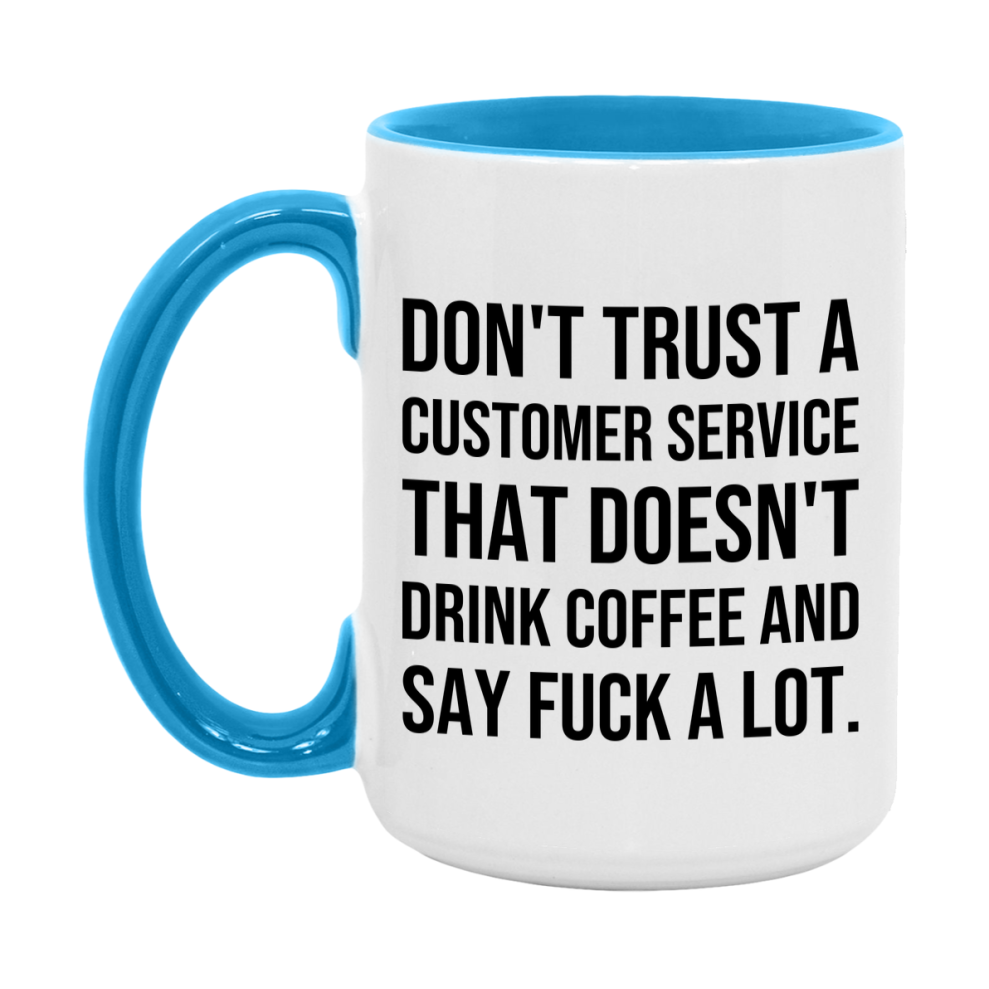 Funny Coffee Mug – Don't Trust A Customer Service That Doesn't Drink Coffee, 11oz or 15oz Black Ceramic Mug, Novelty Gift for Customer Service