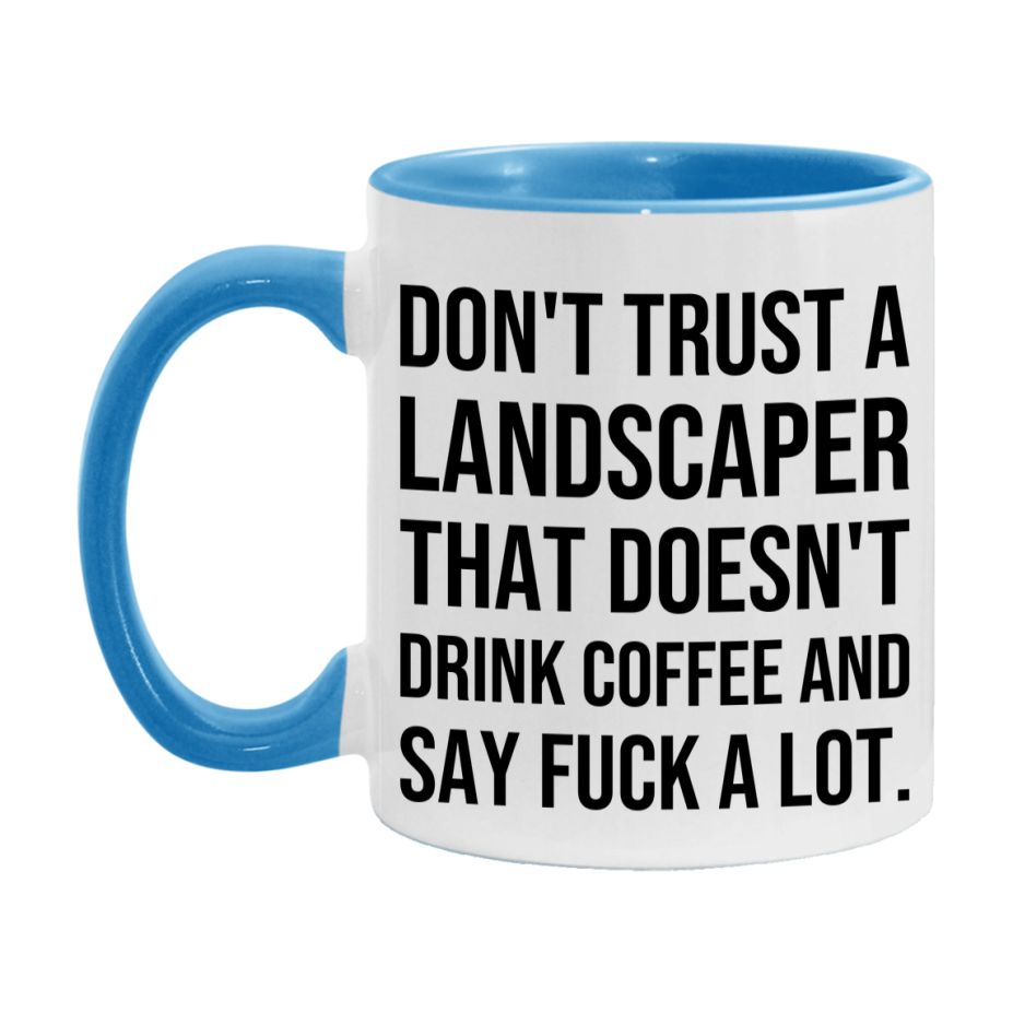 Funny Coffee Mug – Don't Trust A Landscaper That Doesn't Drink Coffee, 11oz or 15oz Black Ceramic Mug, Novelty Gift for Landscaper