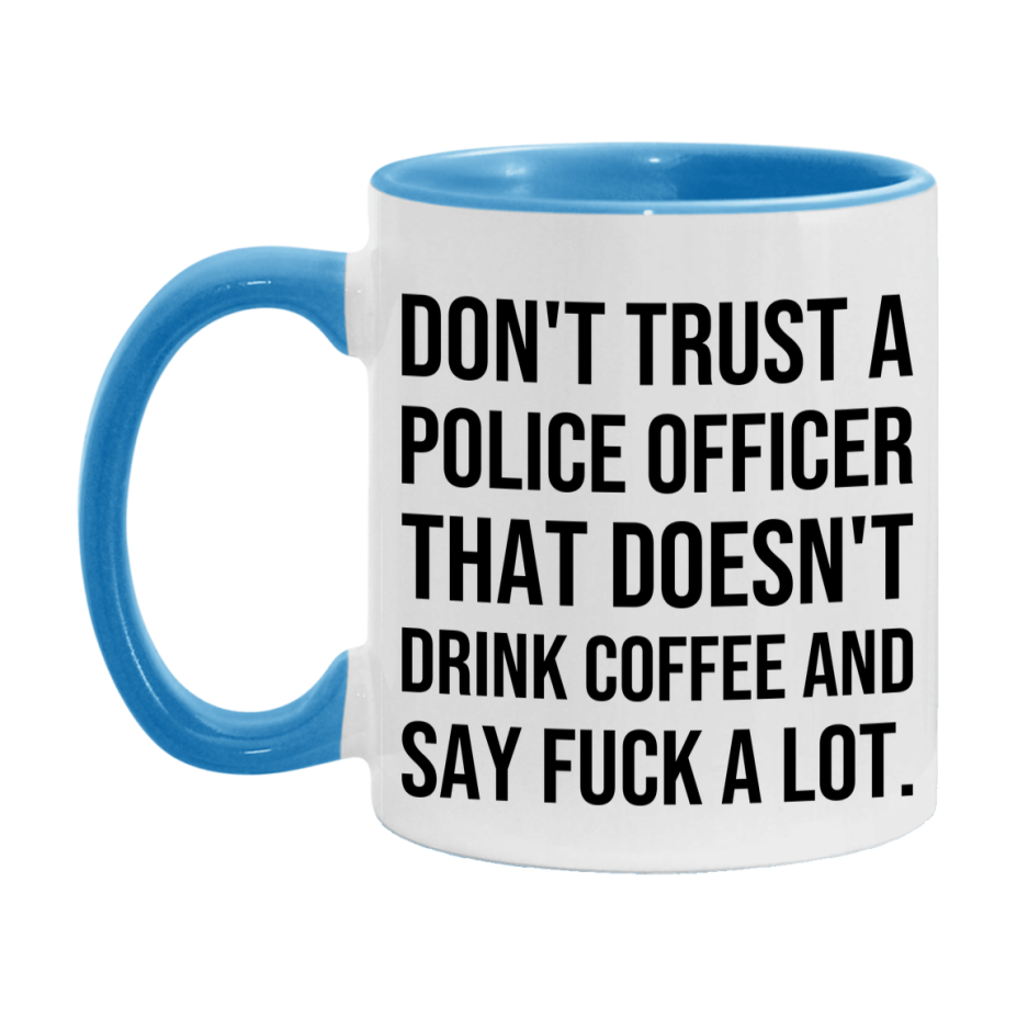 Funny Coffee Mug – Don't Trust A Police Officer That Doesn't Drink Coffee, 11oz or 15oz Black Ceramic Mug, Novelty Gift for Police Officer