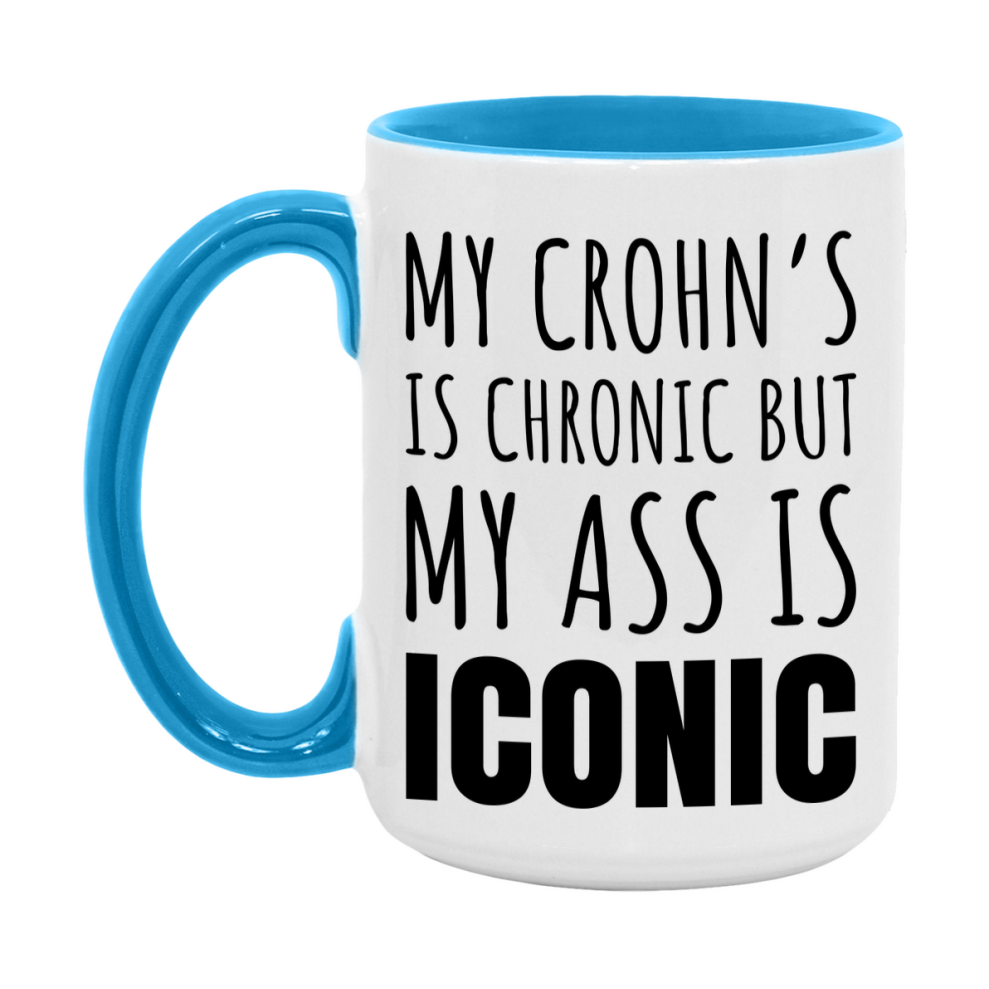 Funny Crohn’s Coffee Mug, My Crohn’s Is Chronic But My Ass Is Iconic Novelty Gift, 11oz or 15oz White Ceramic Mug