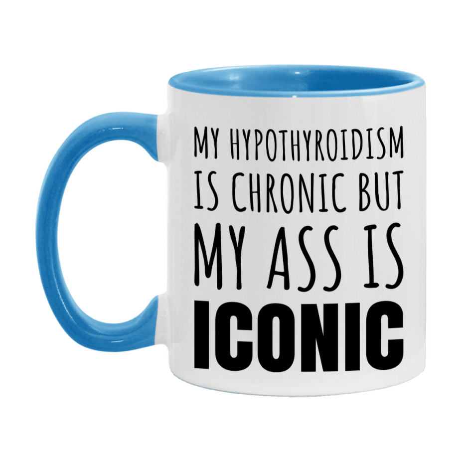 Funny Hypothyroidism Coffee Mug, My Hypothyroidism Is Chronic But My Ass Is Iconic Novelty Gift, 11oz or 15oz White Ceramic Mug