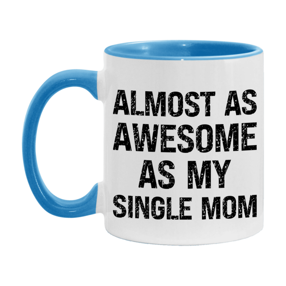 Funny Coffee Mug – Almost As Awesome As My Single Mom, 11oz or 15oz White Ceramic Coffee Mug, Gift for Single Mom, Family Gift