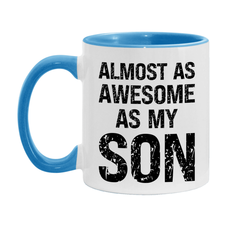 Funny Coffee Mug – Almost As Awesome As My Son, 11oz or 15oz White Ceramic Coffee Mug, Gift for Son, Family Gift