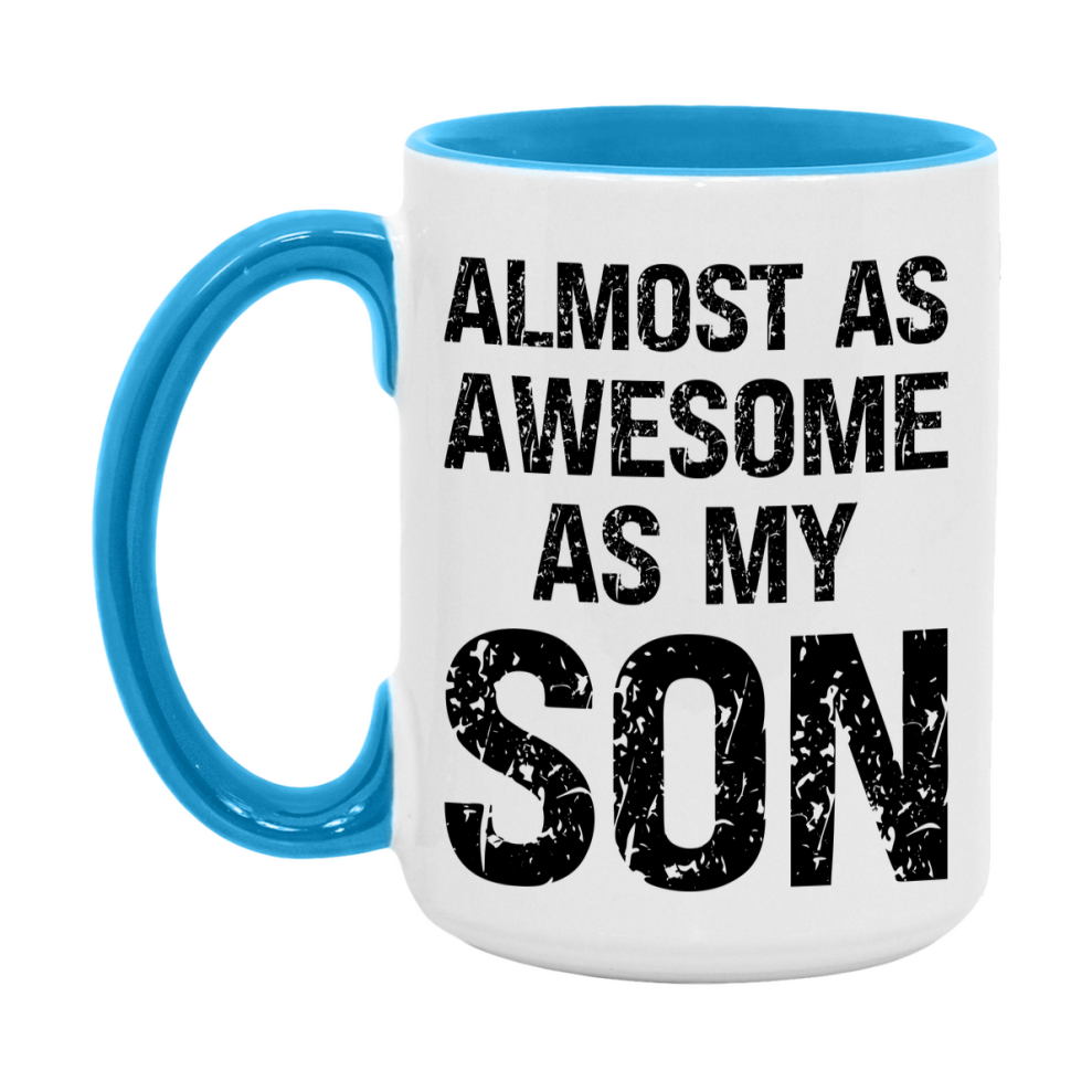 Funny Coffee Mug – Almost As Awesome As My Son, 11oz or 15oz White Ceramic Coffee Mug, Gift for Son, Family Gift