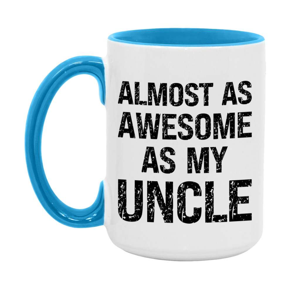 Funny Coffee Mug – Almost As Awesome As My Uncle, 11oz or 15oz White Ceramic Coffee Mug, Gift for Uncle, Family Gift