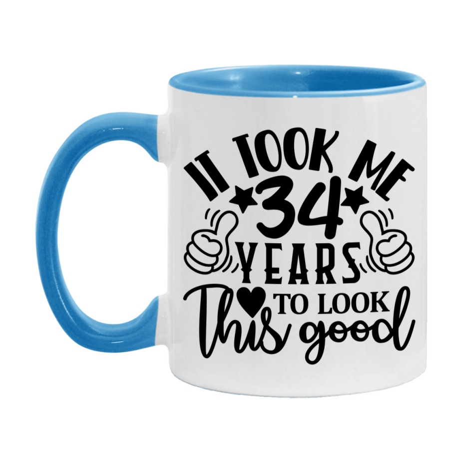 Funny 34 Year Old Birthday Mug – It Took Me 34 Years To Look This Good, 11oz or 15oz Double-Sided Ceramic Coffee Cup