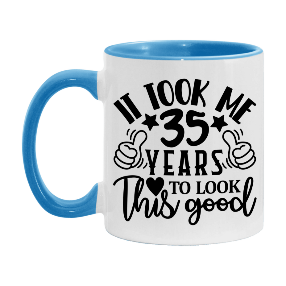 Funny 35 Year Old Birthday Mug – It Took Me 35 Years To Look This Good, 11oz or 15oz Double-Sided Ceramic Coffee Cup