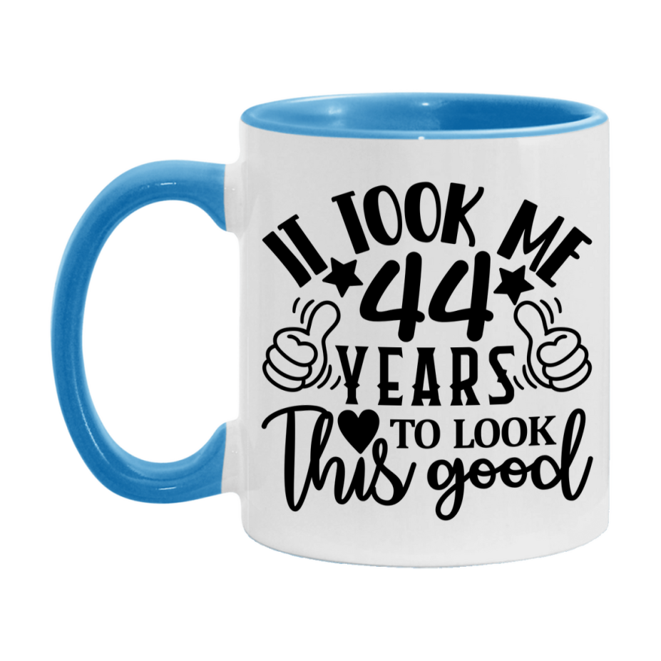 Funny 44 Year Old Birthday Mug – It Took Me 44 Years To Look This Good, 11oz or 15oz Double-Sided Ceramic Coffee Cup
