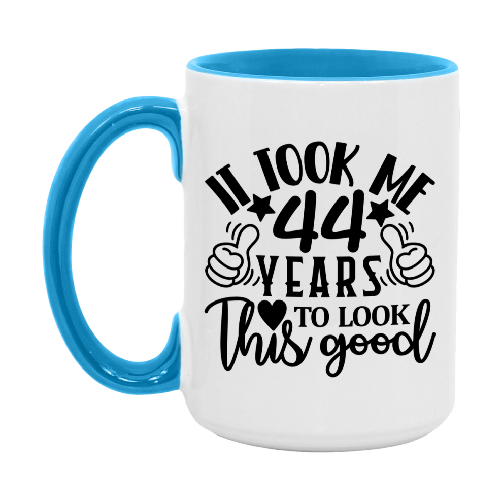 Funny 44 Year Old Birthday Mug – It Took Me 44 Years To Look This Good, 11oz or 15oz Double-Sided Ceramic Coffee Cup