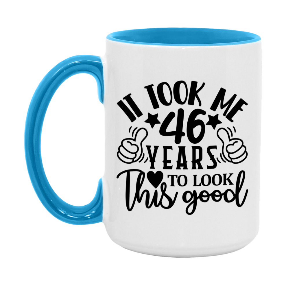 Funny 46 Year Old Birthday Mug – It Took Me 46 Years To Look This Good, 11oz or 15oz Double-Sided Ceramic Coffee Cup