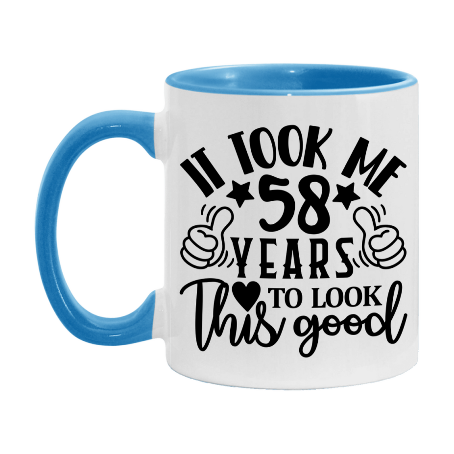 Funny 58 Year Old Birthday Mug – It Took Me 58 Years To Look This Good, 11oz or 15oz Double-Sided Ceramic Coffee Cup