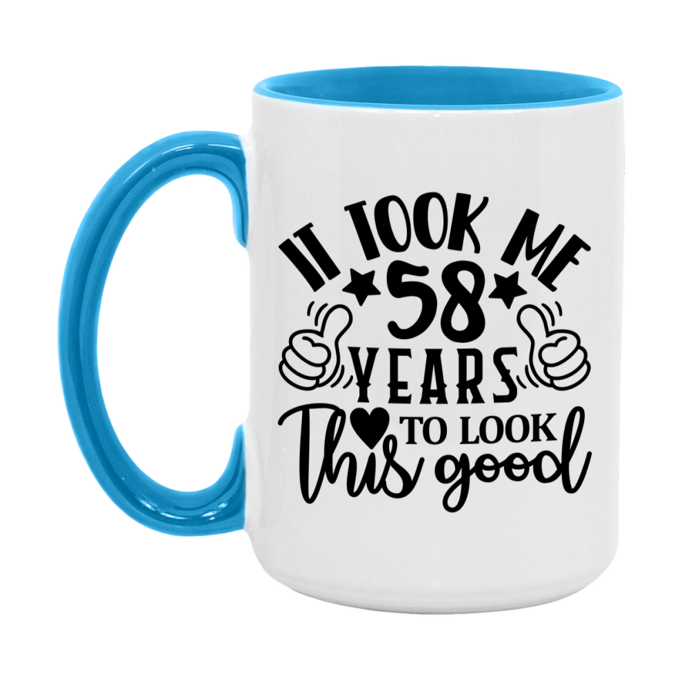Funny 58 Year Old Birthday Mug – It Took Me 58 Years To Look This Good, 11oz or 15oz Double-Sided Ceramic Coffee Cup