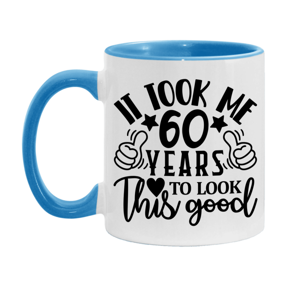 Funny 60 Year Old Birthday Mug – It Took Me 60 Years To Look This Good, 11oz or 15oz Double-Sided Ceramic Coffee Cup
