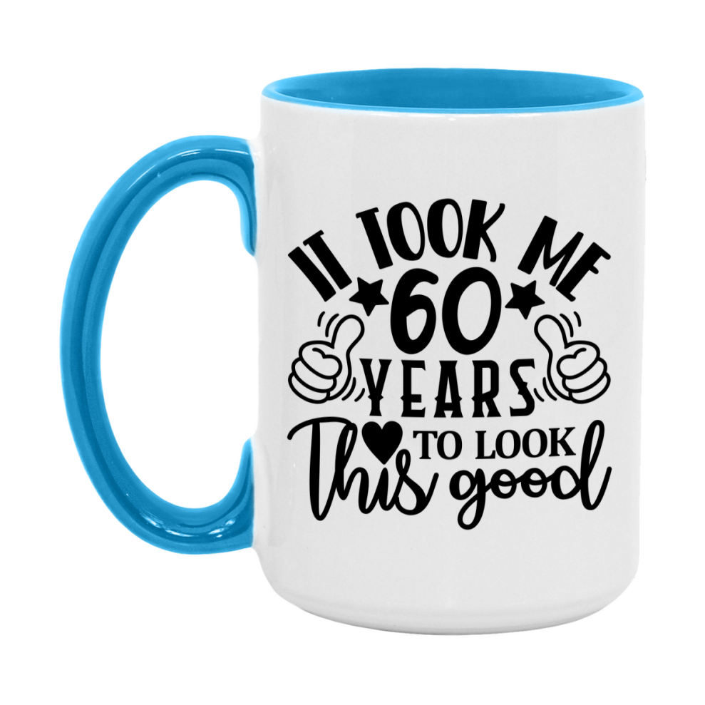 Funny 60 Year Old Birthday Mug – It Took Me 60 Years To Look This Good, 11oz or 15oz Double-Sided Ceramic Coffee Cup