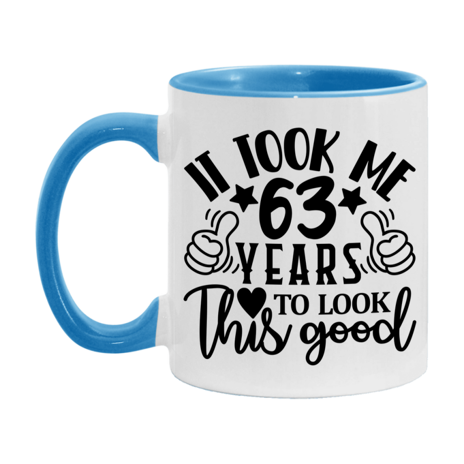 Funny 63 Year Old Birthday Mug – It Took Me 63 Years To Look This Good, 11oz or 15oz Double-Sided Ceramic Coffee Cup