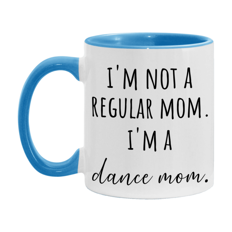 Funny Mom Mug, I'm Not A Regular Mom I'm A dance Mom, 11oz or 15oz Ceramic Cup Gift for dance Moms