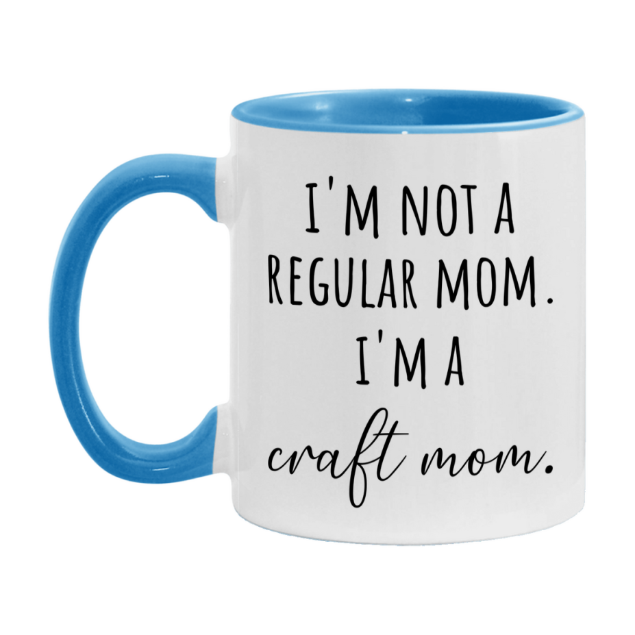 Funny Mom Mug, I'm Not A Regular Mom I'm A craft Mom, 11oz or 15oz Ceramic Cup Gift for craft Moms