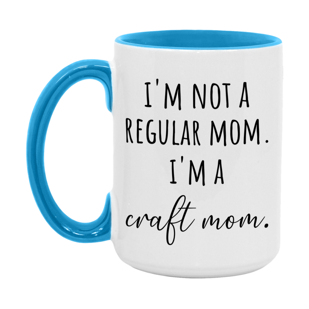 Funny Mom Mug, I'm Not A Regular Mom I'm A craft Mom, 11oz or 15oz Ceramic Cup Gift for craft Moms