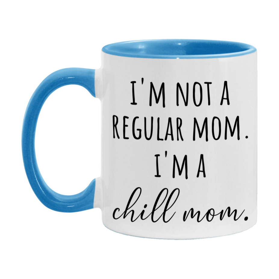 Funny Mom Mug, I'm Not A Regular Mom I'm A chill Mom, 11oz or 15oz Ceramic Cup Gift for chill Moms