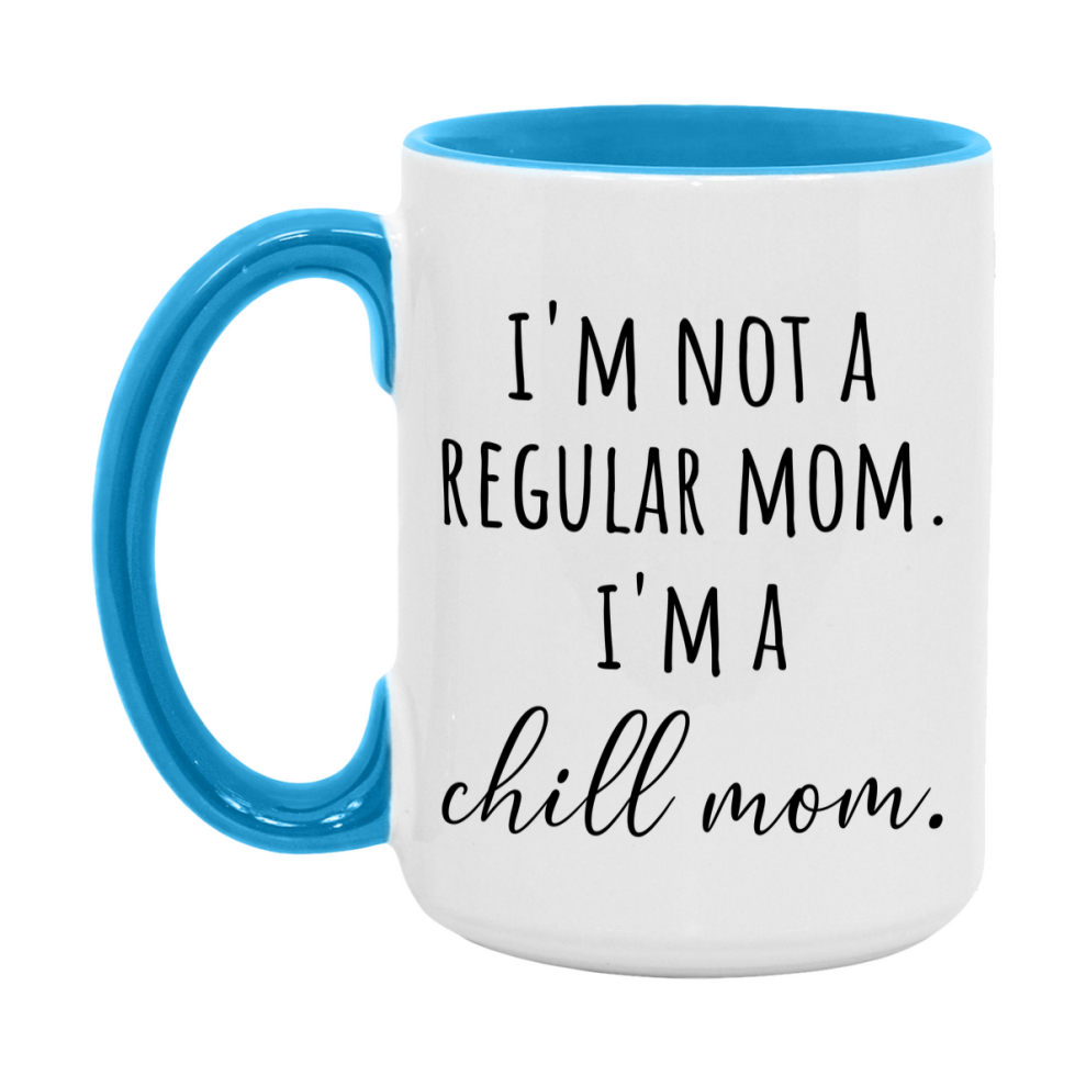 Funny Mom Mug, I'm Not A Regular Mom I'm A chill Mom, 11oz or 15oz Ceramic Cup Gift for chill Moms