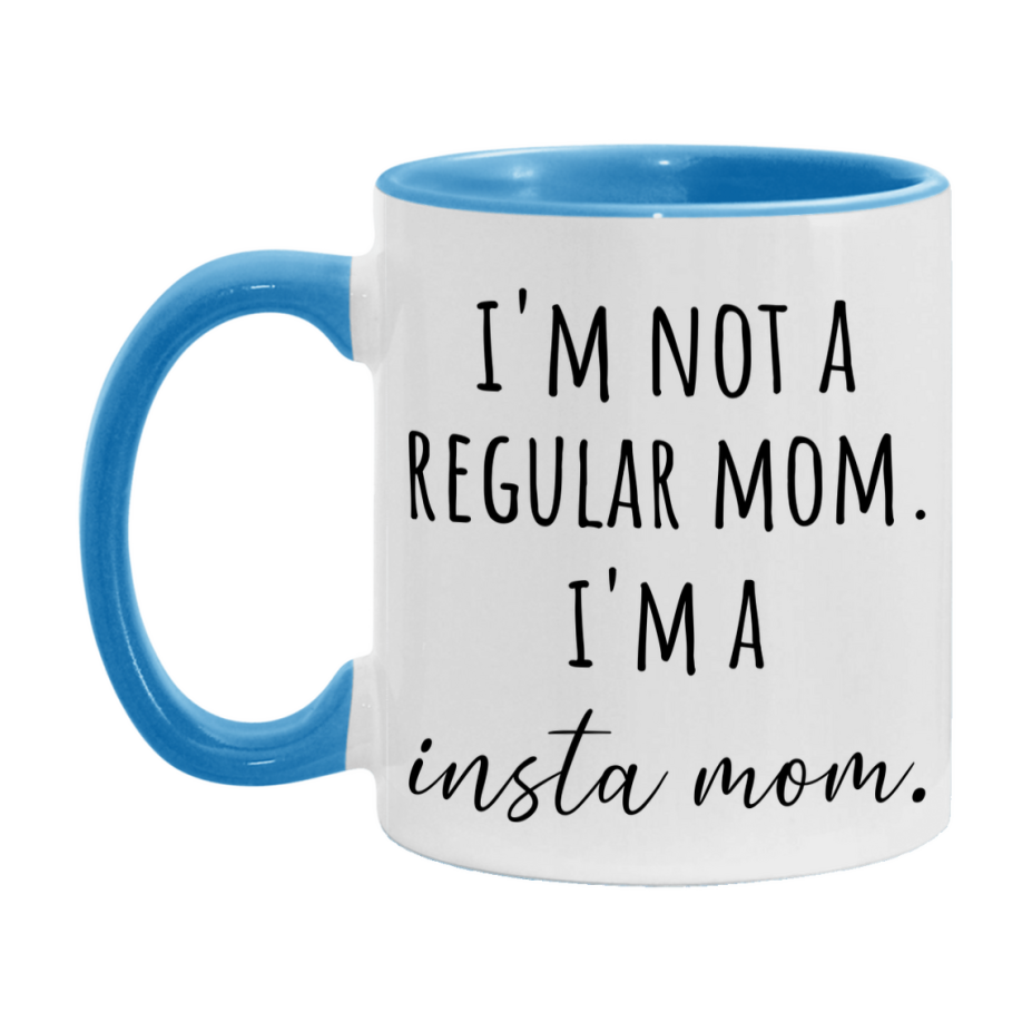 Funny Mom Mug, I'm Not A Regular Mom I'm A insta Mom, 11oz or 15oz Ceramic Cup Gift for insta Moms