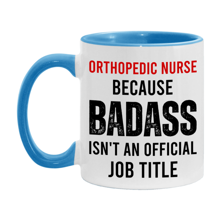 Orthopedic Nurse Nurse Mug Gift with Funny Nurse Superlative Quote, 11oz or 15oz Ceramic White Coffee Cup