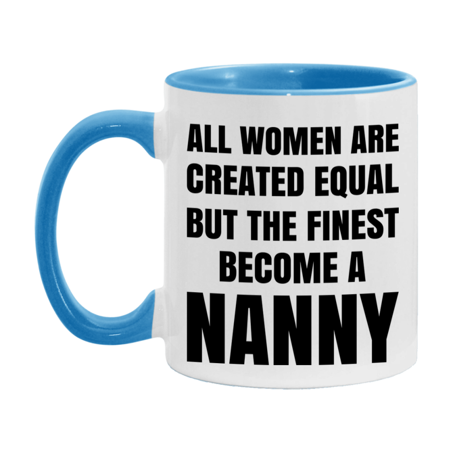 Funny Nanny Coffee Mug | "All Women Are Created Equal But The Finest Become A Nanny