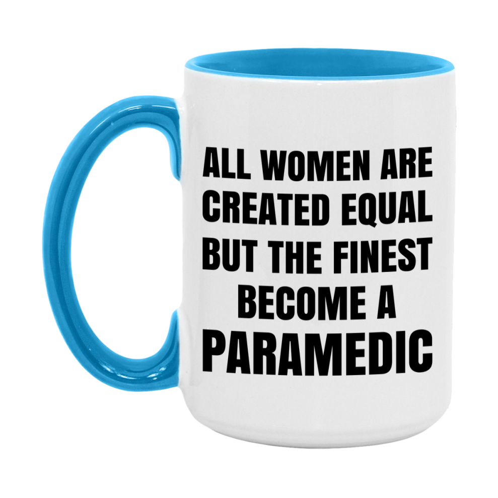 Funny Paramedic Coffee Mug | "All Women Are Created Equal But The Finest Become A Paramedic