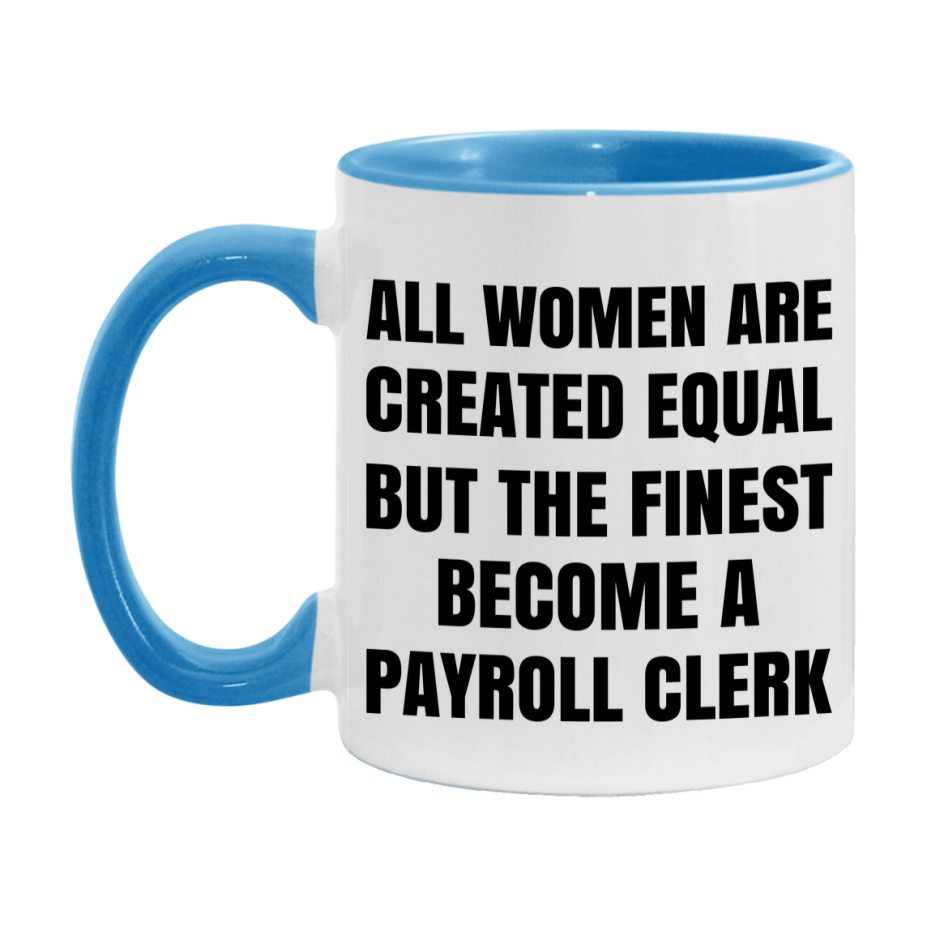 Funny Payroll Clerk Coffee Mug | "All Women Are Created Equal But The Finest Become A Payroll Clerk
